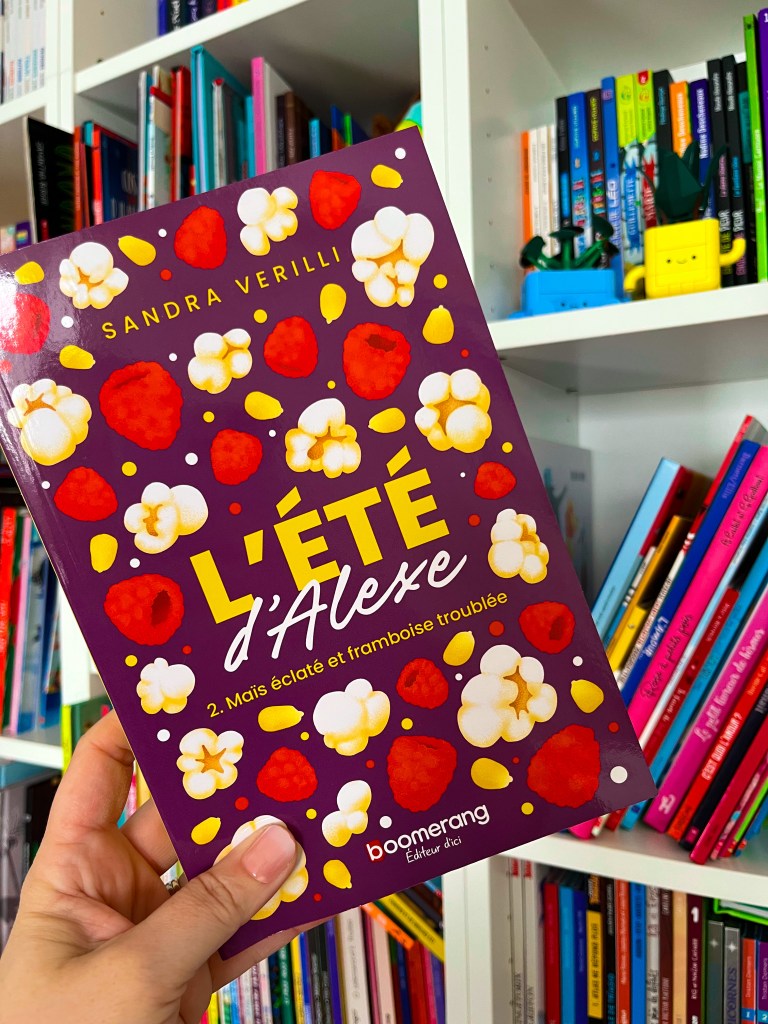 L&rsquo;été d&rsquo;Alexe T.2: Maïs éclaté et framboise&nbsp;troublées